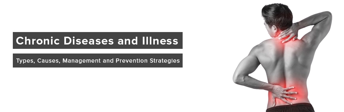  Chronic Diseases and Illness: Types, Causes, Management and Prevention Strategies